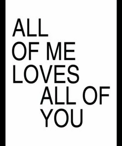 Wandbild All Of Me Loves All Of You - Schwarz-weiß - 50x70 Cm